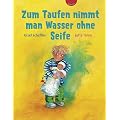 Zum Taufen nimmt man Wasser ohne Seife