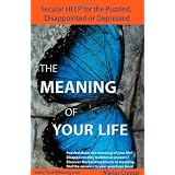 The Meaning of Your Life - Secular Help for the Puzzled, Disappointed or Depressed.by Marius Croeser