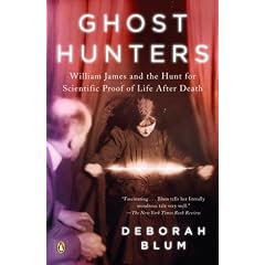 Ghost Hunters: William James and the Search for Scientific Proof of Life After Death