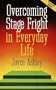 Overcoming Stage Fright in Everyday Life