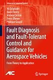 Fault diagnosis and fault-tolerant control and guidance for aerospace vehicles : from theory to application