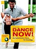 Dance now! Die beliebtesten Tänze für Einsteiger. Mit CD: Mit Musik-CD zum Üben