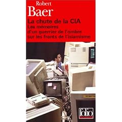 La Chute de la CIA : Les M�moires d'un guerrier de l'ombre sur les fronts de l'islamisme
