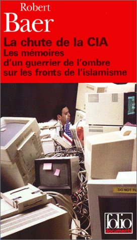La Chute de la CIA : Les Mémoires d'un guerrier de l'ombre sur les fronts de l'islamisme