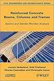Reinforced concrete beams, columns and frames : section and slender member analysis