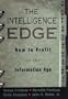 The Intelligence Edge: How to Profit in the Information Age