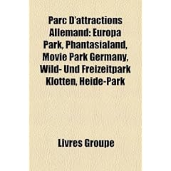 Parc D'Attractions Allemand: Europa Park, Phantasialand, Movie Park Germany, Wild- Und Freizeitpark Klotten, Heide-Park