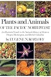 Plants and Animals of the Pacific Northwest: An Illustrated Guide to the Natural History of Western Oregon, Washington and British Columbia