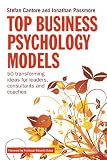 Top business psychology models : 50 transforming ideas for leaders, consultants, and coaches