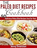 The Paleo Diet Recipes Cookbook: 50 Delicious Paleo Diet Recipes Just For You!