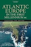 Atlantic Europe in the first millennium BC : crossing the divide