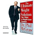 The Ultimate Weight Solution: The 7 Keys to Weight Loss Freedom | Phil McGraw