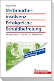 Verbraucherinsolvenz-Reform: Erfolgreiche Schuldbefreiung. Musterbriefe, Mustervertr�ge, Praxishilfen, Tipps - J�rg Wilde
