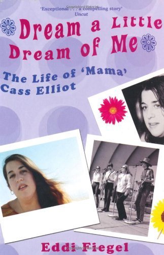 Dream a Little Dream of Me: The Life of 'Mama' Cass Elliot by Eddi Fiegel (2006-03-03)