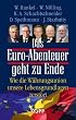 Das Euro-Abenteuer geht zu Ende: Wie die W�hrungsunion unsere Lebensgrundlagen zerst�rt
