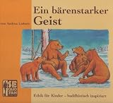 Ein b&auml;renstarker Geist: Ethik f&uuml;r Kinder ? buddhistisch inspiriert - Andrea Liebers