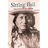 Sitting Bull - h�ros de la r�sistance indiennepar Farid Ameur