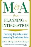 M&A From Planning to Integration: Executing Acquisitions and Increasing Shareholder Value