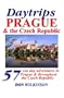 Daytrips Prague and the Czech Republic: 57 One Day Adventures on Your Own and by Car