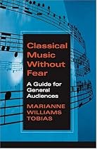 Classical Music Without Fear: A Guide For General Audiences