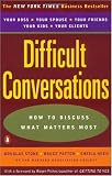 Difficult Conversations: How to Discuss what Matters Most