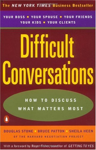 Difficult Conversations: How to Discuss what Matters Most