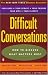 Difficult Conversations: How to Discuss what Matters Most