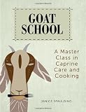 Goat School: A Master Class in Caprine Care and Cooking