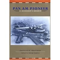 Pan Am Pioneer: A Manager's Memoir from Seaplane Clippers to Jumbo Jets