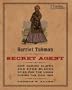 Harriet Tubman, Secret Agent: How Daring Slaves and Free Blacks Spied for the Union During the Civil War