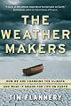 The Weather Makers : How Man Is Changing the Climate and What It Means for Life on Earth