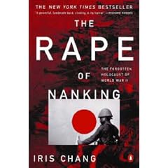 The Rape of Nanking: The Forgotten Holocaust of World War II