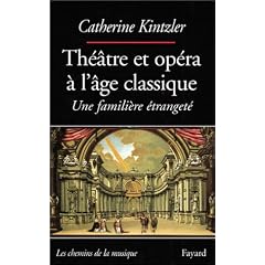Th��tre et op�ra � l'�ge clasique : Une famili�re �tranget�
