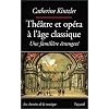 Th��tre et op�ra � l'�ge clasique : Une famili�re �tranget�