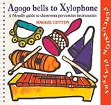 Buy : Agogo Bells to Xylophone: A Friendly Guide to Classroom Percussion Instruments (Percussion Players)