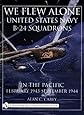 We Flew Alone: United States Navy B-24 Squadrons in the Pacific February 1943 to September 1944 (Schiffer Book for Collectors)