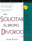 Como Solicitar Su Propio Divorcio: Con Formularios (Como Solicitar Para Su Propio Divorcio (How to File Your Own Divorce, Spanish Edition))