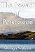 The Power of Persuasion (Paperback) by Shelagh Watkins