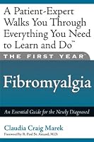 The First Year: Fibromyalgia: An Essential Guide for the Newly Diagnosed (First Year, The)