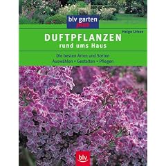 Duftpflanzen rund ums Haus. Die besten Arten und Sorten. Ausw�hlen. Gestalten. Pflegen