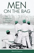 Men on the Bag: The Caddies of Augusta National