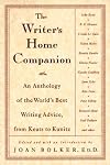 The Writer's Home Companion: An Anthology of the World's Best Writing Advice, From Keats to Kunitz