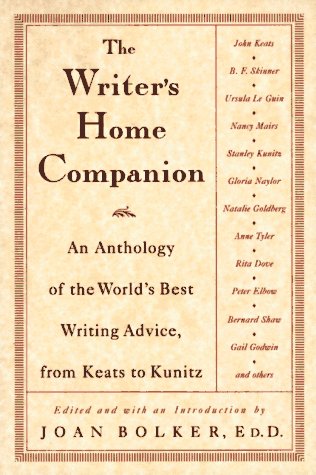 The Writer s Home Companion: An Anthology of the World s Best Writing Advice, From Keats to Kunitz