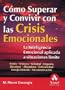 C�mo superar y convivir con las crisis emocionales: La inteligencia emocional aplicada a situaciones l�mite