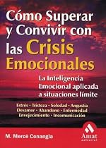 C&oacute;mo superar y convivir con las crisis emocionales: La inteligencia emocional aplicada a situaciones l&iacute;mite