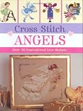 Cross Stitch Angels: Over 30 Inspirational New Designs (Cross Stitch (David & Charles))