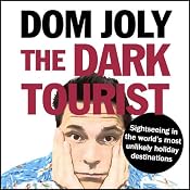 The Dark Tourist: Sightseeing in the World's Most Unlikely Holiday Destinations | [Dom Joly]