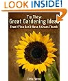 Try These Great Gardening Ideas Even If You Don't Have A Green Thumb