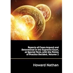 Reports of Cases Argued and Determined in the Supreme Court, at Special Term, with the Points of Practice Decided , Volume 2