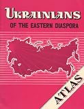 Ukrainians of the Eastern Diaspora: An Atlas